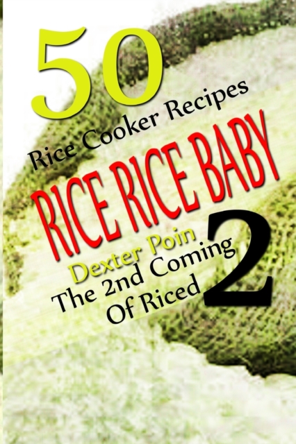 Rice Rice Baby - The Second Coming Of Riced - 50 Rice Cooker Recipes, Paperback / softback Book
