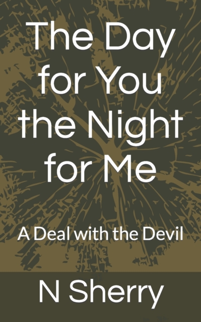 The Day for You the Night for Me : A Deal with the Devil, Paperback / softback Book