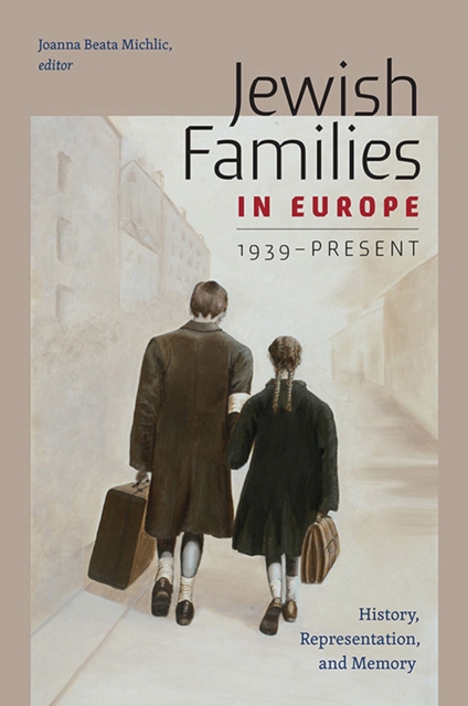 Jewish Families in Europe, 1939-Present : History, Representation, and Memory, Hardback Book