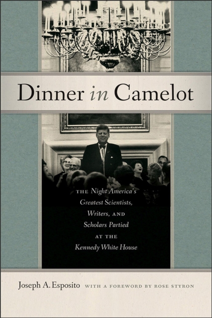 Dinner in Camelot : The Night America's Greatest Scientists, Writers, and Scholars Partied at the Kennedy White House, Hardback Book
