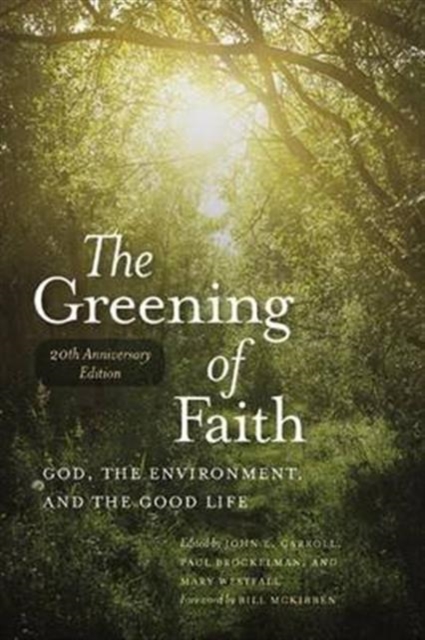 The Greening of Faith : God, the Environment, and the Good Life, Paperback / softback Book