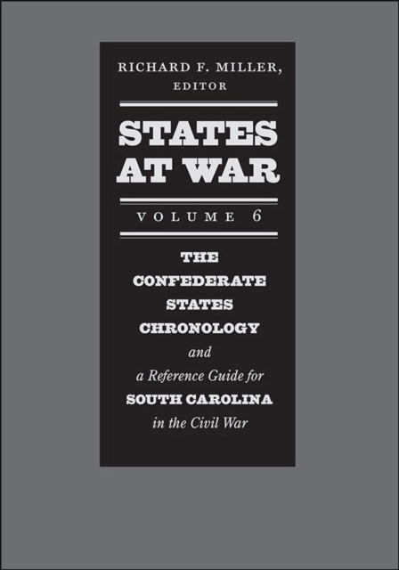 States at War, Volume 6 : A Reference Guide for South Carolina and the Confederate States Chronology during the Civil War, Hardback Book