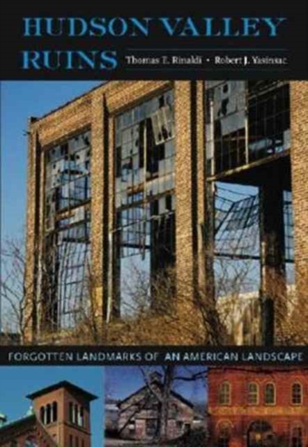 Hudson Valley Ruins : Forgotten Landmarks of an American Landscape, Paperback / softback Book