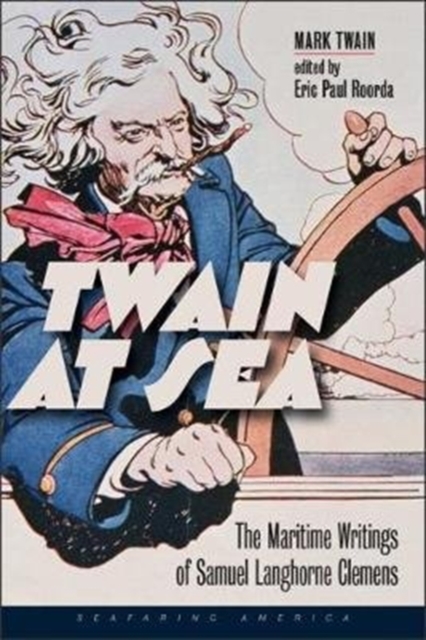 Twain at Sea : The Maritime Writings of Samuel Langhorne Clemens, Paperback / softback Book