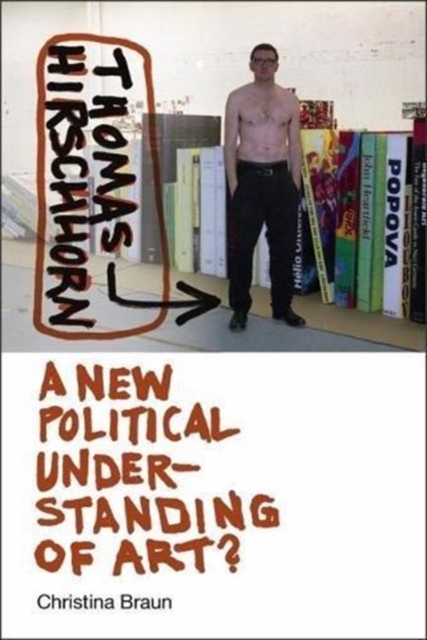 Thomas Hirschhorn : A New Political Understanding of Art, Hardback Book