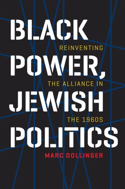 Black Power, Jewish Politics : Reinventing the Alliance in the 1960s, Paperback / softback Book