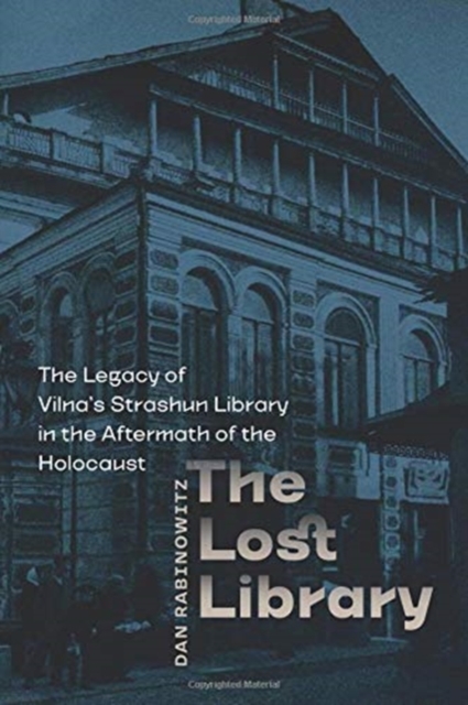 The Lost Library : The Legacy of Vilna's Strashun Library in the Aftermath of the Holocaust, Paperback / softback Book