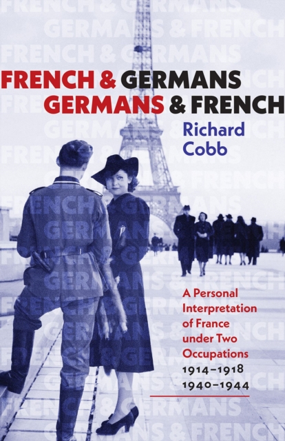 French and Germans, Germans and French - A Personal Interpretation of France under Two Occupations, 1914-1918/1940-1944, Paperback / softback Book