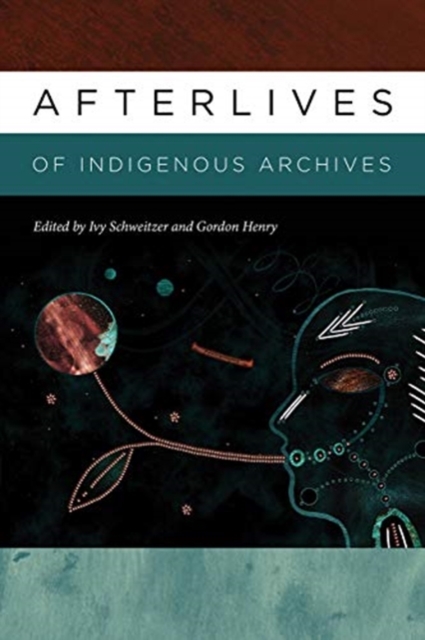 Afterlives of Indigenous Archives, Paperback / softback Book