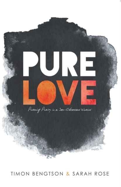Pure Love : Pursuing Purity in a Sex-Obsessed World, Paperback / softback Book