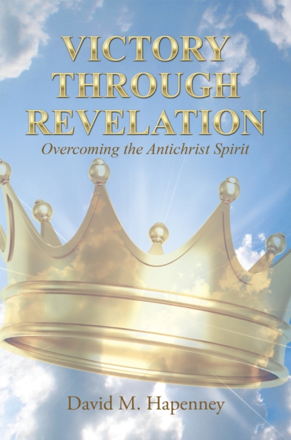 Victory Through Revelation : Overcoming the Antichrist Spirit, EPUB eBook