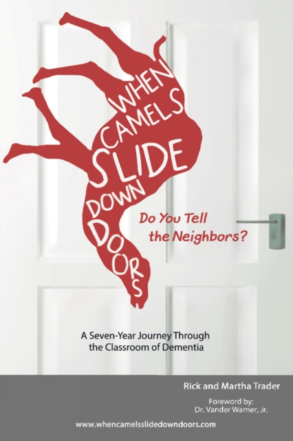 When Camels Slide Down Doors Do You Tell the Neighbors? : A Seven-Year Journey Through the Classroom of Dementia, EPUB eBook
