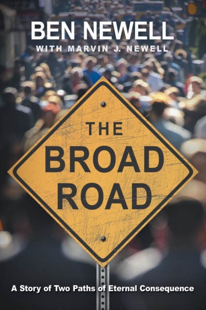 The Broad Road : A Story of Two Paths of Eternal Consequence, Paperback / softback Book