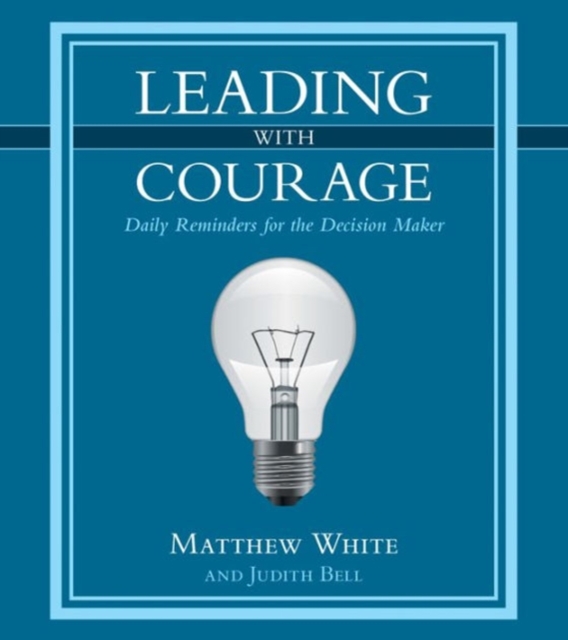 Leading with Courage : Daily Reminders for the Decision Maker, Hardback Book