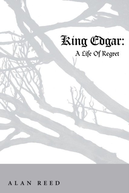 King Edgar : A Life of Regret, Paperback / softback Book