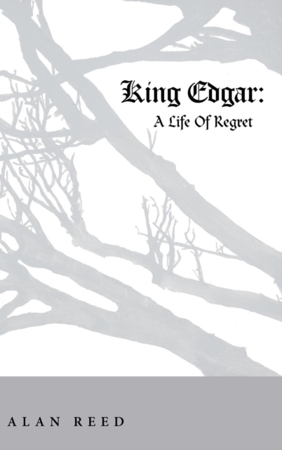 King Edgar : A Life of Regret, Hardback Book