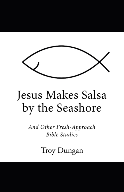 Jesus Makes Salsa by the Seashore : And Other Fresh-Approach Bible Studies, EPUB eBook