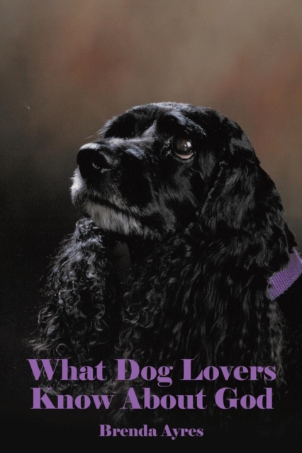 What Dog Lovers Know about God, Paperback / softback Book