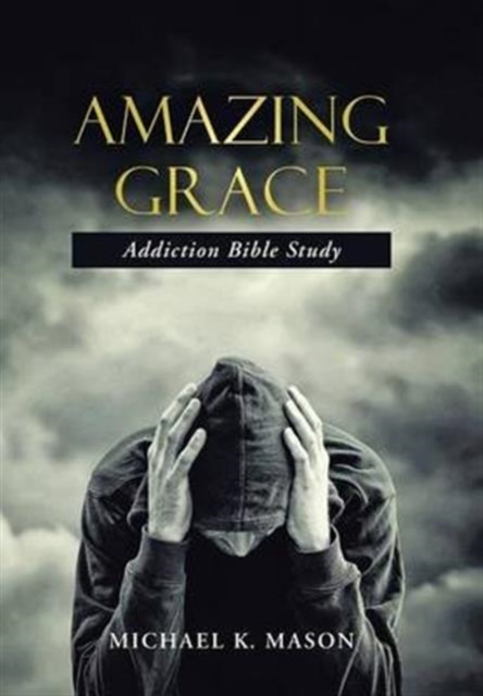 Amazing Grace Addiction Bible Study, Hardback Book