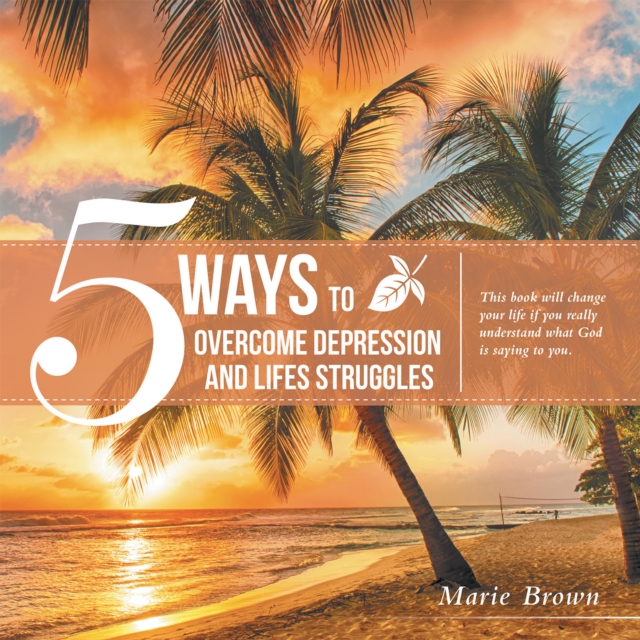 5 Ways to Overcome Depression and Life Struggles, EPUB eBook