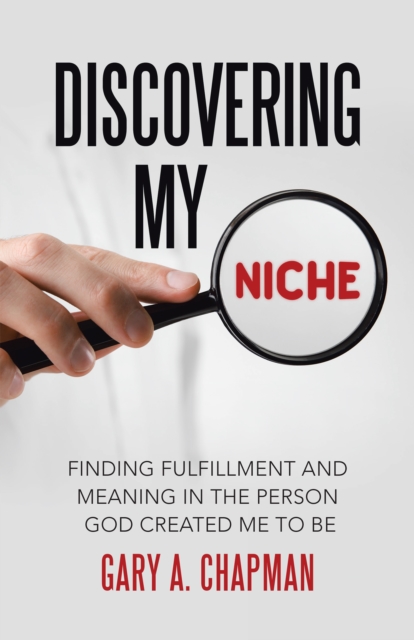 Discovering My Niche : Finding Fulfillment and Meaning in the Person God Created Me to Be, EPUB eBook