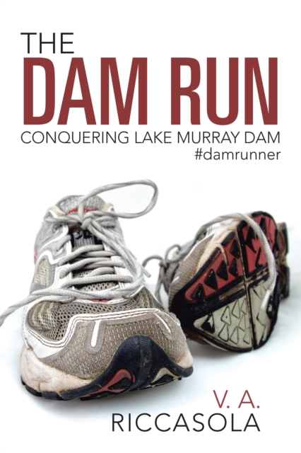 The Dam Run : Conquering Lake Murray Dam #Damrunner, EPUB eBook