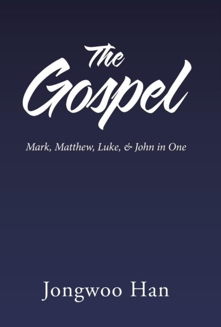 The Gospel : Mark, Matthew, Luke, & John in One, Hardback Book