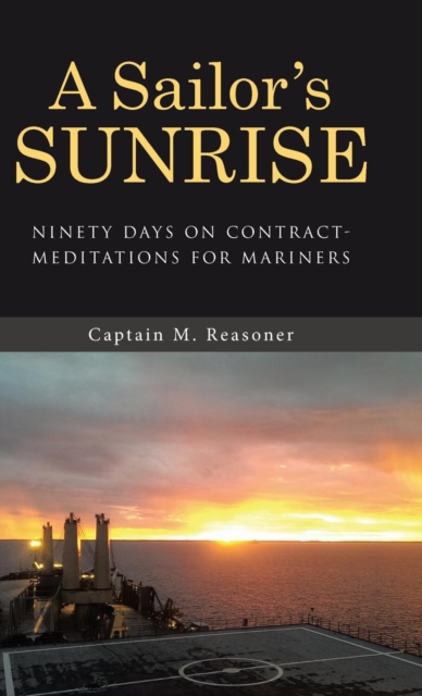 A Sailor's Sunrise : Ninety Days on Contract-Meditations for Mariners, Hardback Book