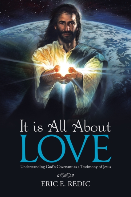 It Is All About Love : Understanding God's Covenant as a Testimony of Jesus, EPUB eBook