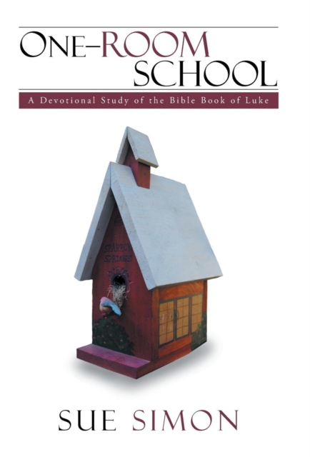 One-Room School : A Devotional Study of the Bible Book of Luke, Hardback Book