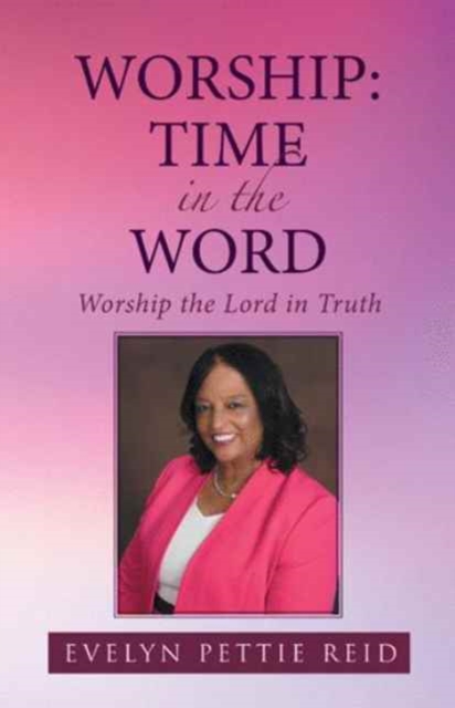 Worship : Time in the Word: Worship the Lord in Truth, Paperback / softback Book