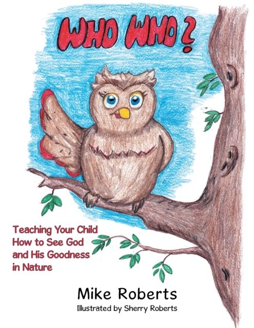 Who Who? : Teaching Your Child How to See God and His Goodness in Nature, EPUB eBook