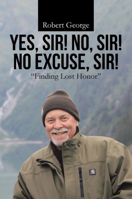 Yes, Sir! No, Sir! No Excuse, Sir! : "Finding Lost Honor", Paperback / softback Book