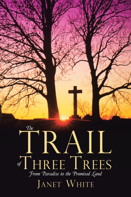The Trail of Three Trees : From Paradise to the Promised Land, Paperback / softback Book
