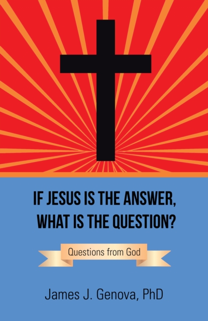 If Jesus Is the Answer, What Is the Question? : Questions from God, EPUB eBook