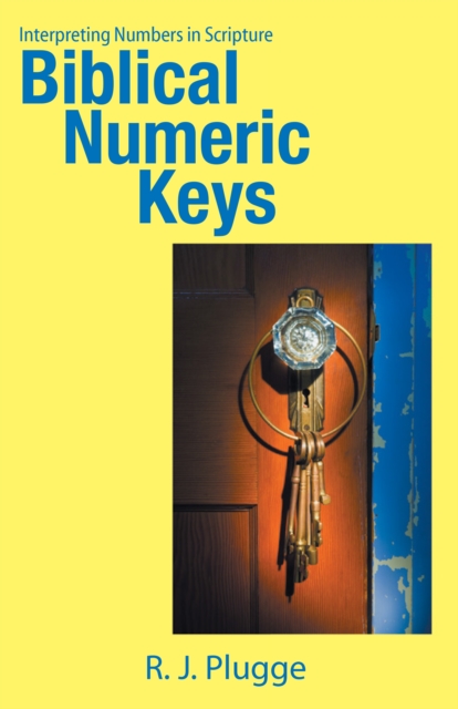Biblical Numeric Keys : Interpreting Numbers in Scripture, EPUB eBook