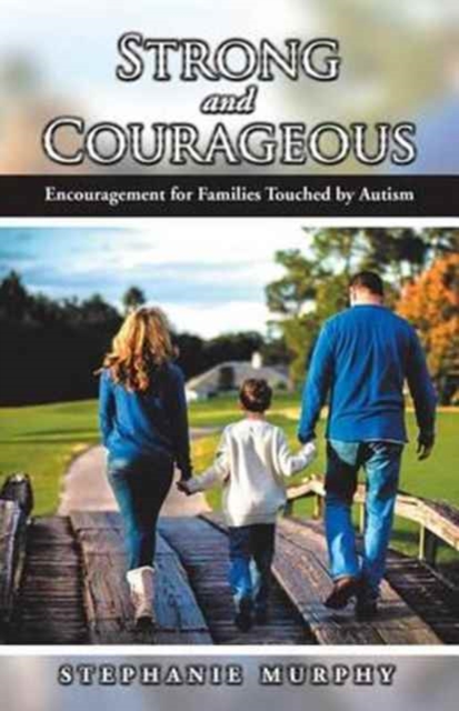 Strong and Courageous : Encouragement for Families Touched by Autism, Paperback / softback Book