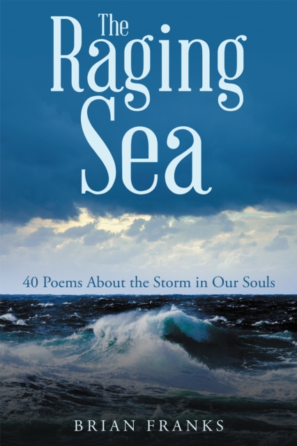 The Raging Sea : 40 Poems About the Storm in Our Souls, EPUB eBook