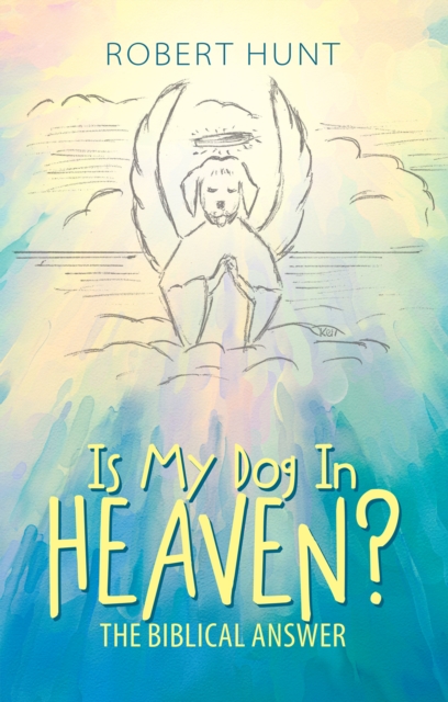 Is My Dog in Heaven? : The Biblical Answer, EPUB eBook