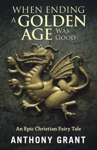 When Ending a Golden Age Was Good : An Epic Christian Fairy Tale, Paperback / softback Book