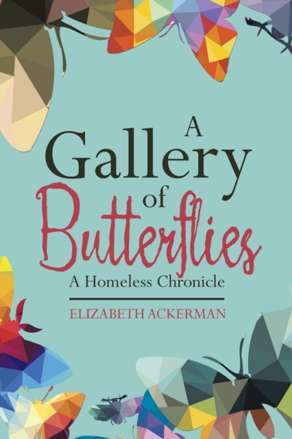 A Gallery of Butterflies : A Homeless Chronicle, Paperback / softback Book