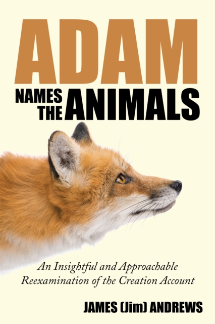 Adam Names the Animals : An Insightful and Approachable Reexamination of the Creation Account, EPUB eBook