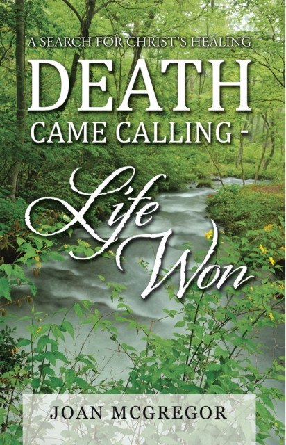 Death Came Calling - Life Won : A Search for Christ'S Healing, EPUB eBook