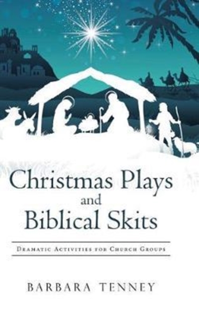 Christmas Plays and Biblical Skits : Dramatic Activities for Church Groups, Hardback Book