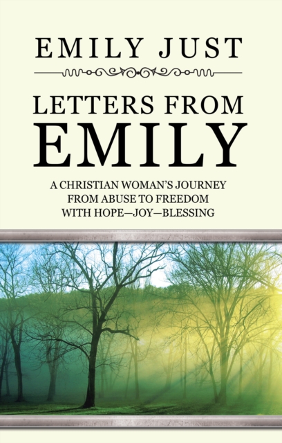 Letters from Emily : A Christian Woman'S Journey from Abuse to Freedom with Hope-Joy-Blessing, EPUB eBook