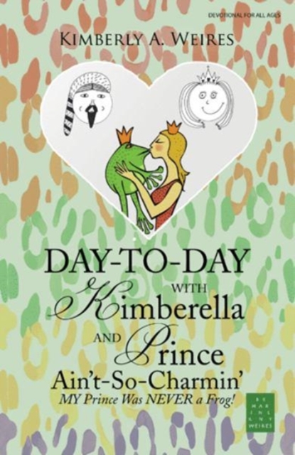 Day-To-Day with Kimberella and Prince Ain't-So-Charmin' : My Prince Was Never a Frog!, Hardback Book