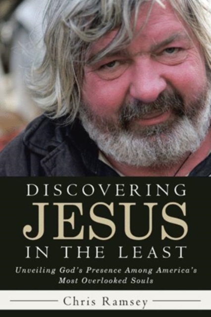 Discovering Jesus in the Least : Unveiling God's Presence Among America's Most Overlooked Souls, Paperback / softback Book