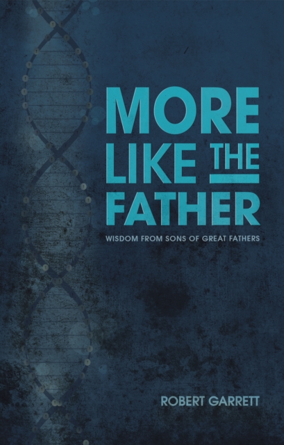 More Like the Father : Wisdom from Sons of Great Fathers, EPUB eBook
