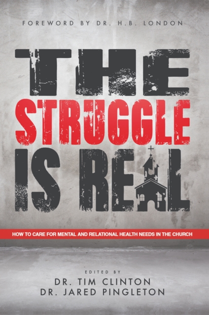 The Struggle Is Real : How to Care for Mental and Relational Health Needs in the Church, EPUB eBook