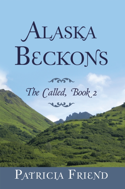 Alaska Beckons : The Called, Book 2, EPUB eBook